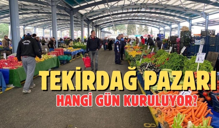 Tekirdağ pazarı hangi gün kuruluyor 2024 6 Tekirdağ pazarı hangi gün