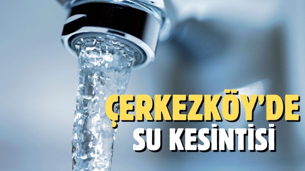 Çerkezköy'e su kesintisi