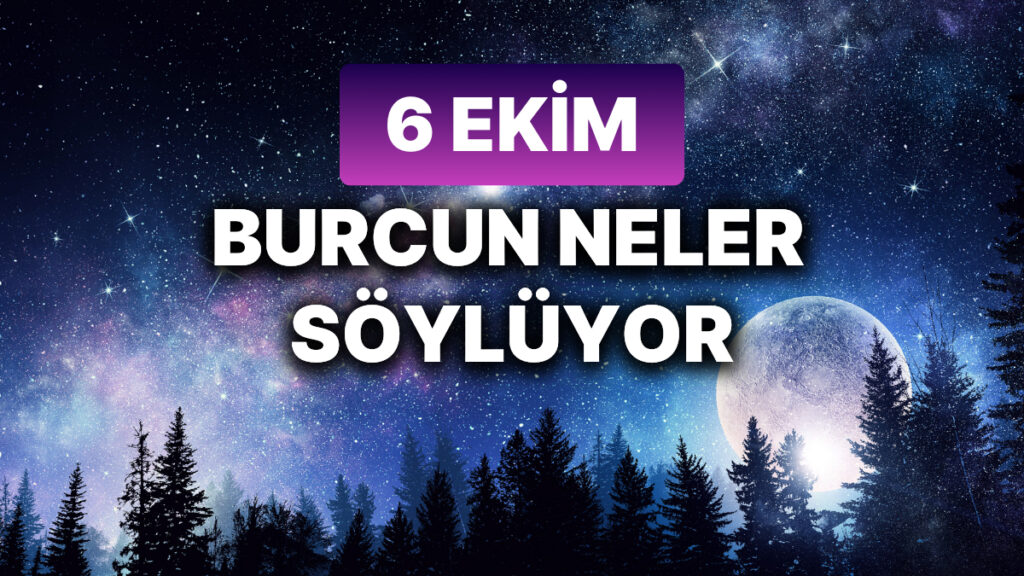 6 Ekim 2024 Pazar Günlük Burç