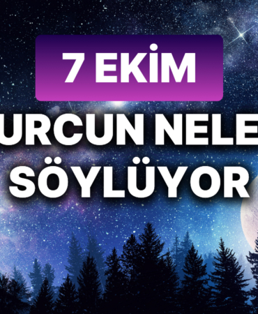 7 Ekim Pazartesi Burç Yorumları